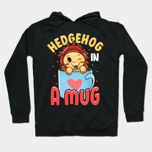 Adorable Baby Hedgehog in a Mug Hedgehog Lovers Hoodie